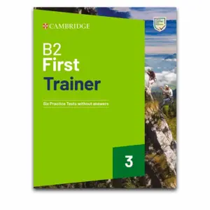 Cambridge English First For Schools B2Trainer 3 (Six Practice Tests with answers and Teacher’s Notes) with audio, answer key pdf